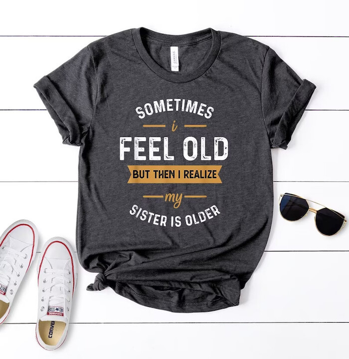 Funny T-shirt For Sister or sneak gift - best gifts for your sister.