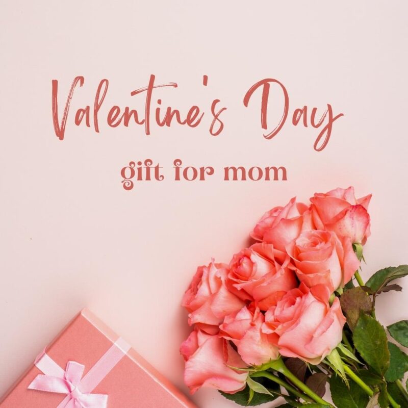 31 Ideas Valentines Day Gift For Mom To Express Your Love