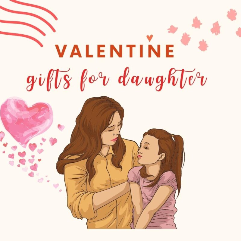 Top 30 Adorable Valentine Gifts For Daughter Ideas