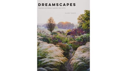 mother's day garden gifts ‘Dreamscapes: Inspiration and Beauty in Gardens Near and Far’ by Claire Takacs