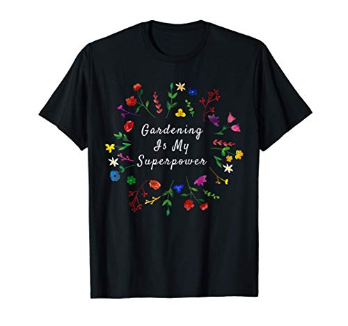 Mother'S Day Garden Gifts Gardening Is My Super Power T-Shirt