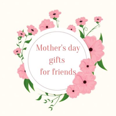 43 Plentiful Mother'S Day Gifts For Friends At Various Price