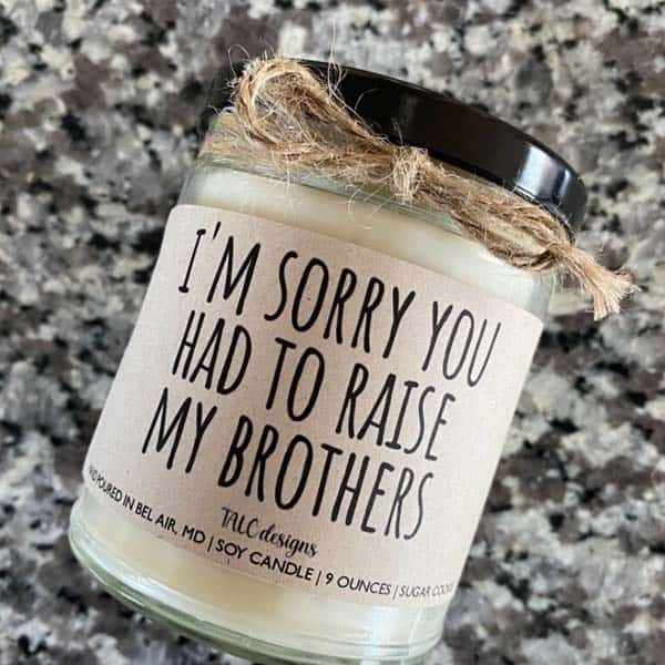 last minute Mother's Day gifts as I’m Sorry You Had To Raise My Brothers Candle