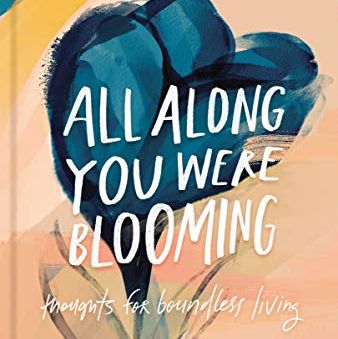 college graduation gifts for her - All Along You Were Blooming: Thoughts for Boundless Living