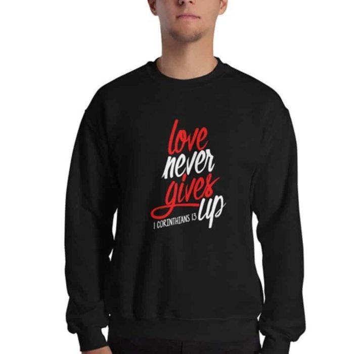 Christian gifts for men - Love Never Gives Up Sweatshirt