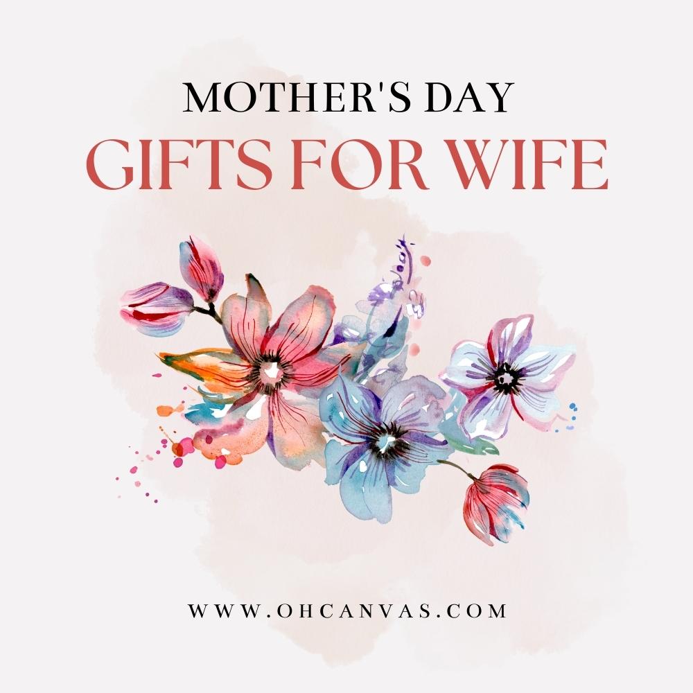 https://images.ohcanvas.com/ohcanvas_com/2022/03/13085507/Mothers-day-gifts-for-wife-0.jpg