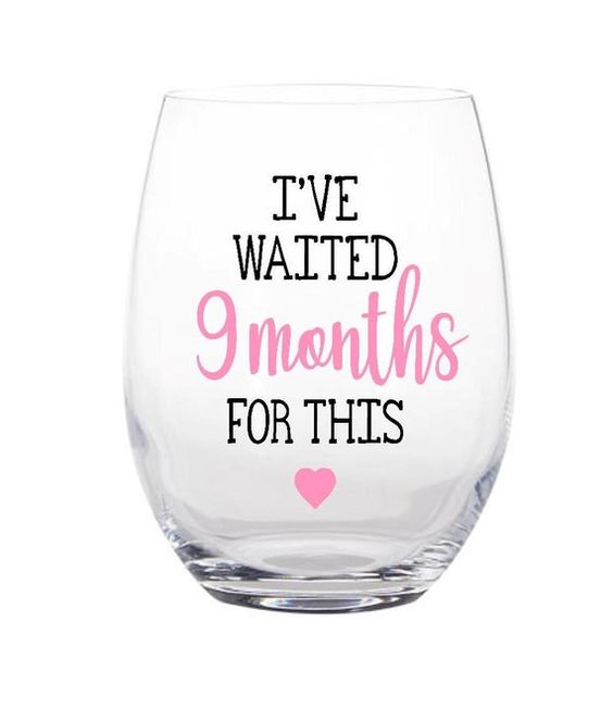 I've waited 9 months for this glass, Mothers Day gift,New mom gift