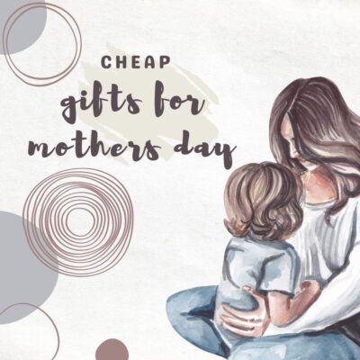 43 Cheap Gifts For Mothers Day On A Budget In 2022