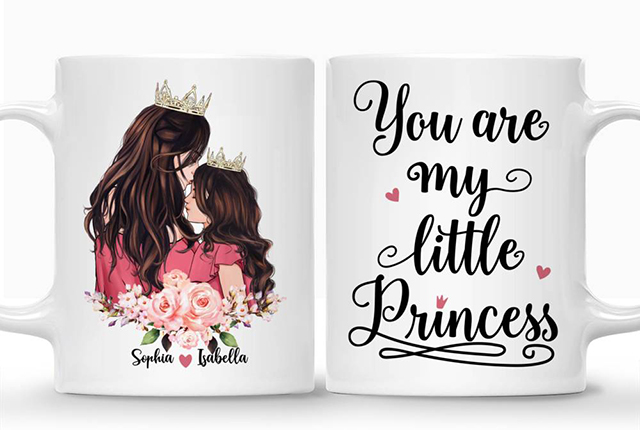 Mother's day gifts for daughter - “You Are My Little Princess” Mug 