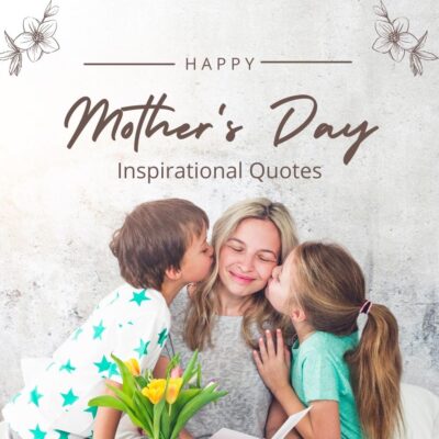100 Inspirational Mother'S Day Quotes Express Your Love In 2022
