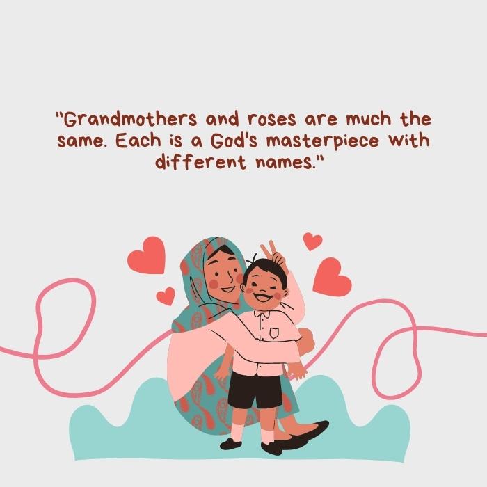 inspirational mother's day quotes - "Grandmothers and roses are much the same. Each is a God's masterpiece with different names." 