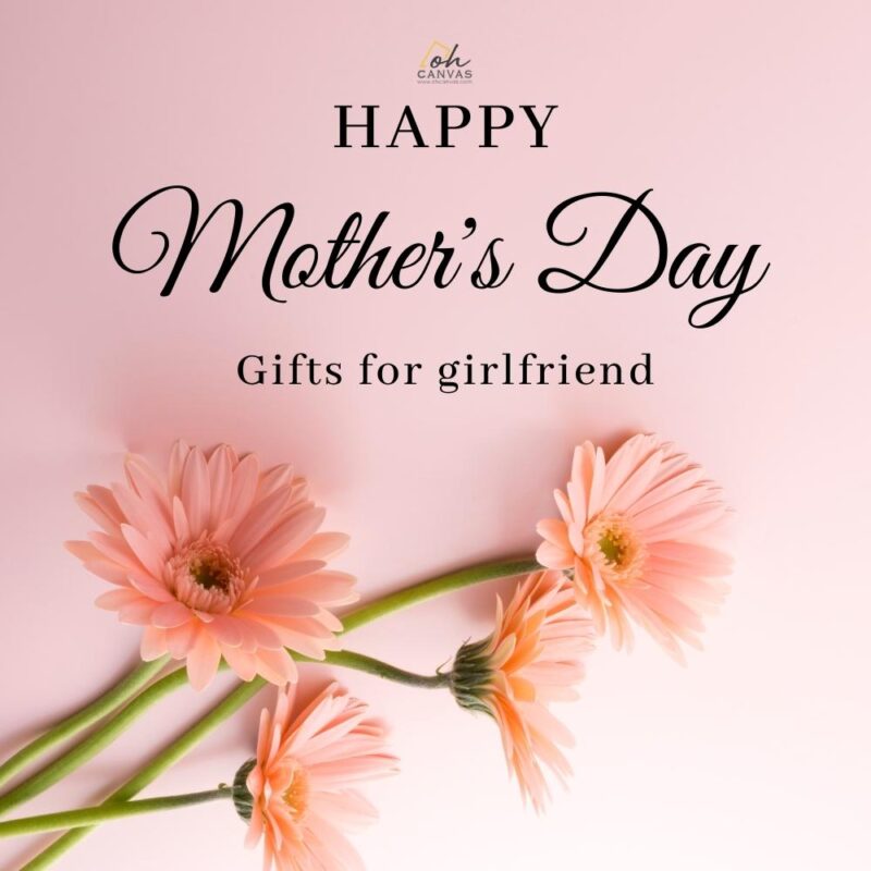 https://images.ohcanvas.com/ohcanvas_com/2022/03/30184150/mothers-day-gifts-for-girlfriend-0-800x800.jpg