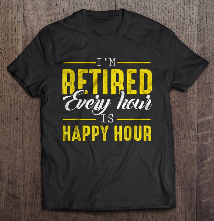 retirement gift ideas for a nurse - I’m Retired Every Hour is a Happy Hour