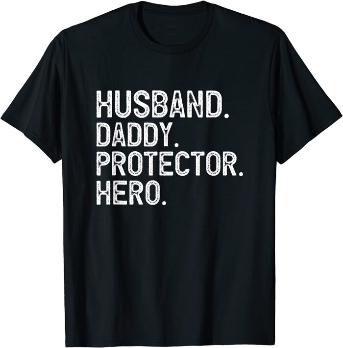 “Husband – Daddy – Protector – Hero” T-Shirt - Father'S Day Gift For Best Dad
