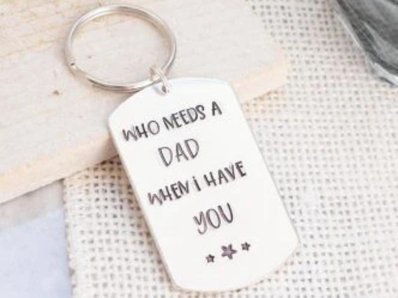 “Who needs a dad when I have you?” Keychain