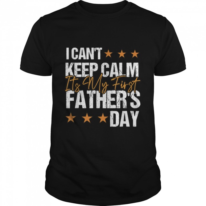 gift ideas for expecting dad - Keep Calm It’s My First Father’s Day T-Shirt