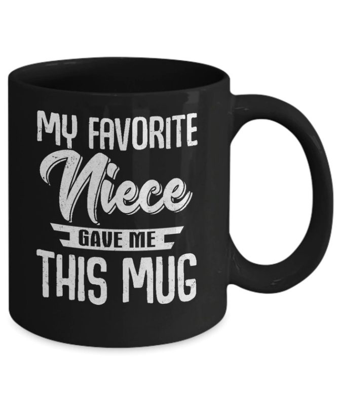 Gift ideas for uncle - My Favorite Niece Gave Me This Mug