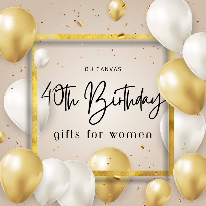30 Amazing 40th Birthday Gifts for Women!