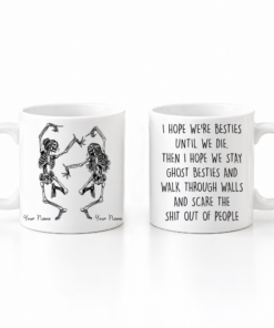 Personalized funny bestie mug with two dancing skeleton figures labeled "Amelia" and "Olivia" on the front, and a cheeky, profanity-laced soul sister friendship quote about staying ghost besties on the back